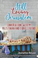 Still Loving Jerusalem: Conversations with My Palestinian and Israeli Friends