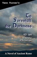 To Forestall the Darkness: A Novel of Ancient Rome, AD 589