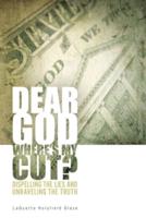 Dear God, Where is My Cut?: Dispelling the Lies and Unraveling the Truth