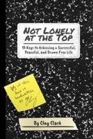 Not Lonely at the Top: 15 Keys to Achieving a Successful, Peaceful, and Drama Free Life