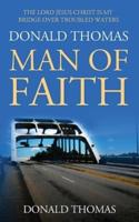 The Lord Jesus Christ Is My Bridge Over Troubled Waters:  Donald Thomas, Man of Faith