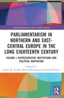 Parliamentarism in Northern and East-Central Europe in the Long Eighteenth Century. Volume I Representative Institutions and Political Motivation