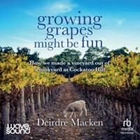 Growing Grapes Might Be Fun