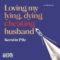 Loving My Lying, Dying, Cheating Husband