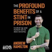 The Profound Benefits of Doing a Stint in Prison