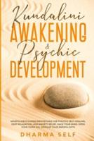 KUNDALINI AWAKENING AND PSYCHIC DEVELOPMENT: MINDFULNESS GUIDED MEDITATIONS FOR POSITIVE SELF-HEALING, DEEP RELAXATION AND ANXIETY RELIEF. HACK YOUR MIND, OPEN YOUR THIRD EYE, DEVELOP YOUR EMPATH GIFTS