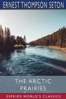 The Arctic Prairies (Esprios Classics)