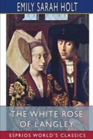 The White Rose of Langley (Esprios Classics)