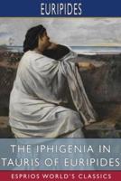 The Iphigenia in Tauris of Euripides (Esprios Classics)