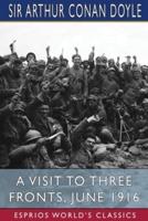 A Visit to Three Fronts, June 1916 (Esprios Classics)