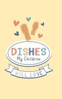 Dishes My Children Will Love