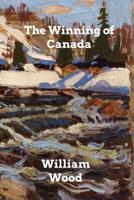 The Winning of Canada: A Chronicle of Wolfe