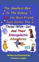 The Smallest Man In The Galaxy And His Best Friend Juan Carlos The Three-Wish-Cat And Their Intergalactic Travels Book1