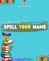 Learn how to spell your name