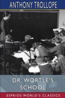 Dr. Wortle's School (Esprios Classics)