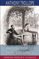 Can You Forgive Her? Volume I (Esprios Classics)