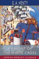A Knight of the White Cross (Esprios Classics)
