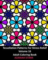 Tessellation Patterns For Stress-Relief Volume 16: Adult Coloring Book
