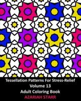 Tessellation Patterns For Stress-Relief Volume 13: Adult Coloring Book