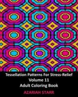 Tessellation Patterns For Stress-Relief Volume 11: Adult Coloring Book