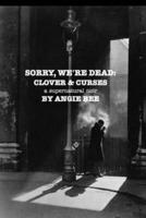 Sorry, We're Dead: Clover and Curses: a supernatural noir