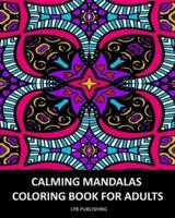 Calming Mandalas: Coloring Book For Adults