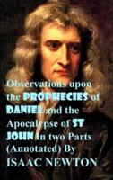 Observations upon the Prophecies of Daniel and the Apocalypse of St John In two Parts (Annotated)
