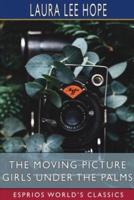 The Moving Picture Girls Under the Palms (Esprios Classics)