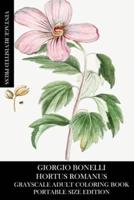 Giorgio Bonelli: Hortus Romanus Grayscale Adult Coloring Book (Portable Size Edition)