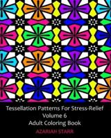 Tessellation Patterns For Stress-Relief Volume 6: Adult Coloring Book