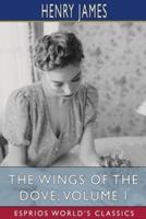 The Wings of the Dove, Volume I (Esprios Classics)
