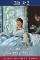 The Princess Casamassima, Vol. I (Esprios Classics)