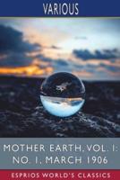 Mother Earth, Vol. I: No. 1, March 1906 (Esprios Classics)