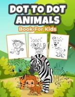 Dot To Dot Animals Book for Kids: Wonderful Dot To Dot Animal Coloring Book for Boys, Girls and Kids. Perfect Dot To Dot Animal Gifts for Toddlers and Children