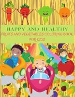 HAPPY AND HEALTHY Fruits and Vegetables Coloring Book: Perfect Learning Vegetables And Fruits Books For Kids. Apple, Banana, Pear, Carrots, Tomatoes, Cucumber And Much More. Vegetable And Fruit Gift Coloring Guide To Yummy Veggies And Fruits.