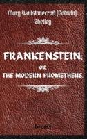 FRANKENSTEIN; OR, THE MODERN PROMETHEUS. By Mary Wollstonecraft (Godwin) Shelley