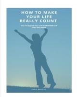 How To Make Your Life Really Count. (SOFTCOVER)