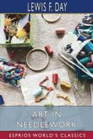 Art in Needlework (Esprios Classics)