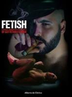 FETISH: A SEXUAL JOURNEY INTO THE SECRETS OF GAY FETISH FASHION