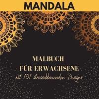 Mandala - Malbuch Für Erwachsene Mit 101 Stressabbauenden Designs