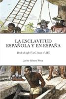 LA ESCLAVITUD ESPAÑOLA Y EN ESPAÑA: Desde el siglo V a.C. hasta el XIX