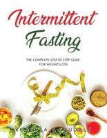 Intermittent Fasting:  The Complete Step By Step Guide for Weight Loss