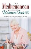 The Mediterranean Cookbook for Women Over 60: Make Delicious Low Budget Meals