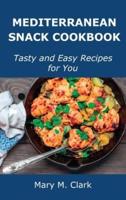 Mediterranean Snack Cookbook: Tasty and Easy Recipes for You