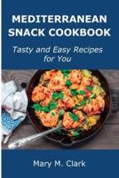 Mediterranean Snack Cookbook: Tasty and Easy Recipes for You