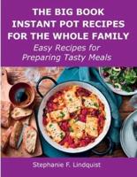 The Big Book Instant Pot Recipes for the Whole Family: Easy Recipes for Preparing Tasty Meals