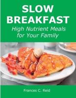 Slow Breakfast: High Nutrient Meals for Your Family