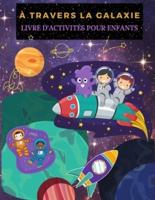 À TRAVERS LA GALAXIE: Pages de coloriage amusantes sur les galaxies et les planètes pour les garçons et les filles. Activités spatiales et livre de coloriage pour enfants avec astronautes, planètes, vaisseaux spatiaux et espace extra-atmosphérique, mots c