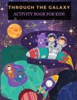 THROUGH THE GALAXY:Activity Book for Kids: Fun Galaxies And Planets Coloring Pages For Boys And Girls. Space Activities And Coloring Book For Kids With Astronauts, Planets, Space Ships And Outer Space, Word Search And Mazes.