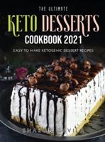 THE ULTIMATE KETO DESSERTSCOOKBOOK 2021: Easy to Make Ketogenic Dessert Recipes